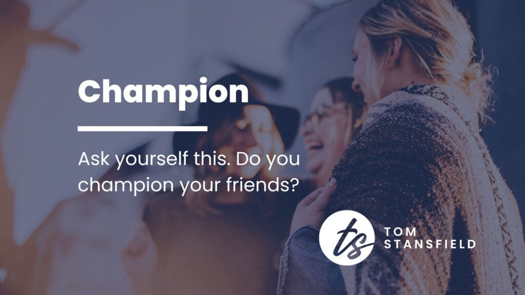 Championing friends in business